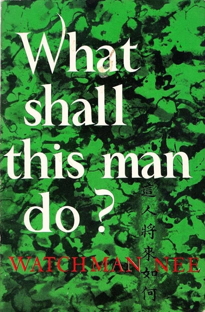 What Shall This Man Do? by Watchman Nee image 0