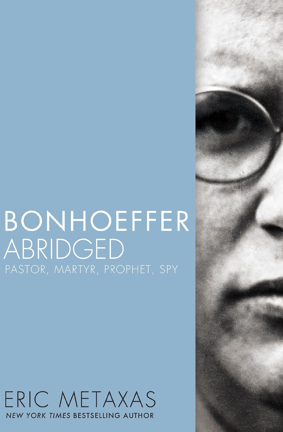 Bonhoeffer Abridged: Pastor, Martyr, Prophet, Spy by Eric Metaxas