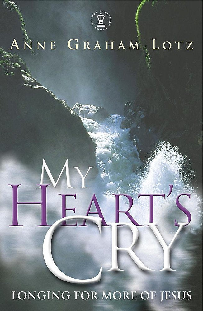 My Heart's Cry: Longing for More of Jesus by Anne Graham Lotz