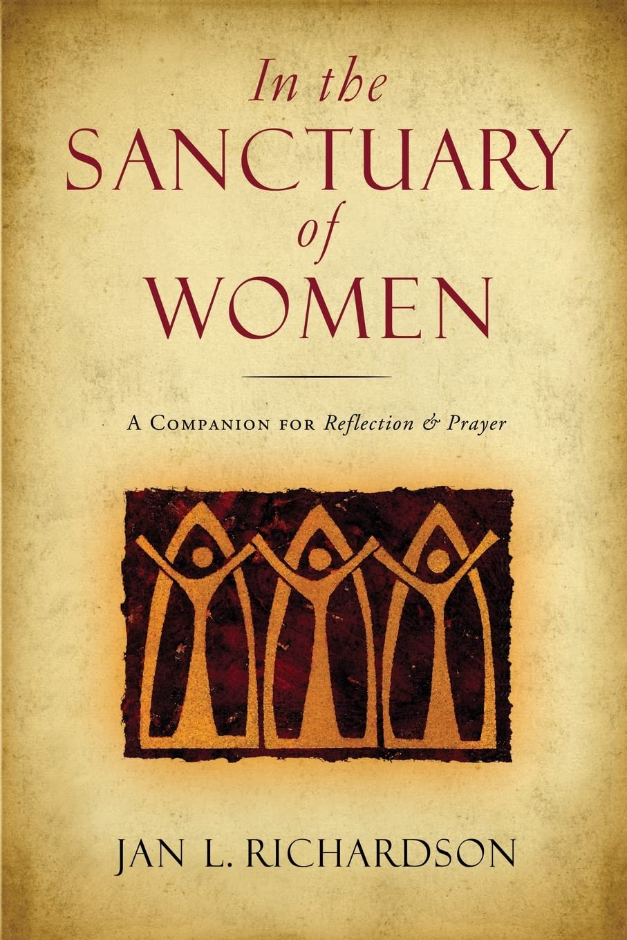 In the Sanctuary of Women: A Companion for Reflection and Prayer by Jan L. Richardson