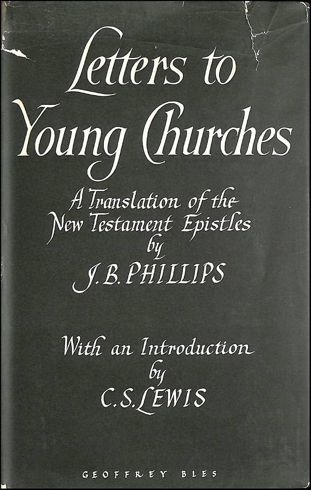 Letters to Young Churches: A New Translation of the New Testament Epistles by J.B. Phillips (Introduction by C.S. Lewis)