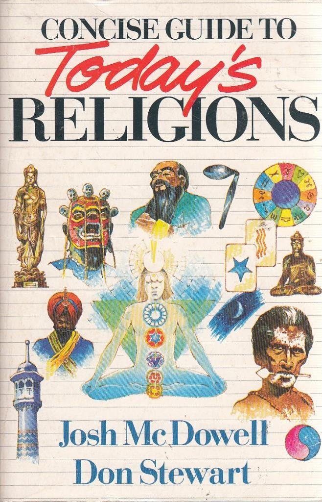 Concise Guide to Today's Religions by John McDowell and Don Stewart