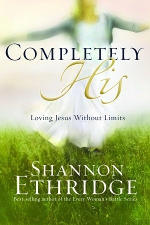 Completely His: Loving Jesus Without Limits by Shannon Ethridge image 0