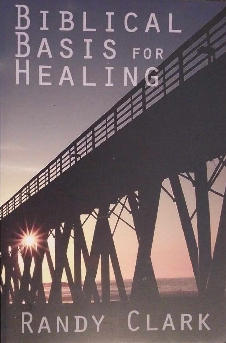 Biblical Basis for Healing by Randy Clark image 1
