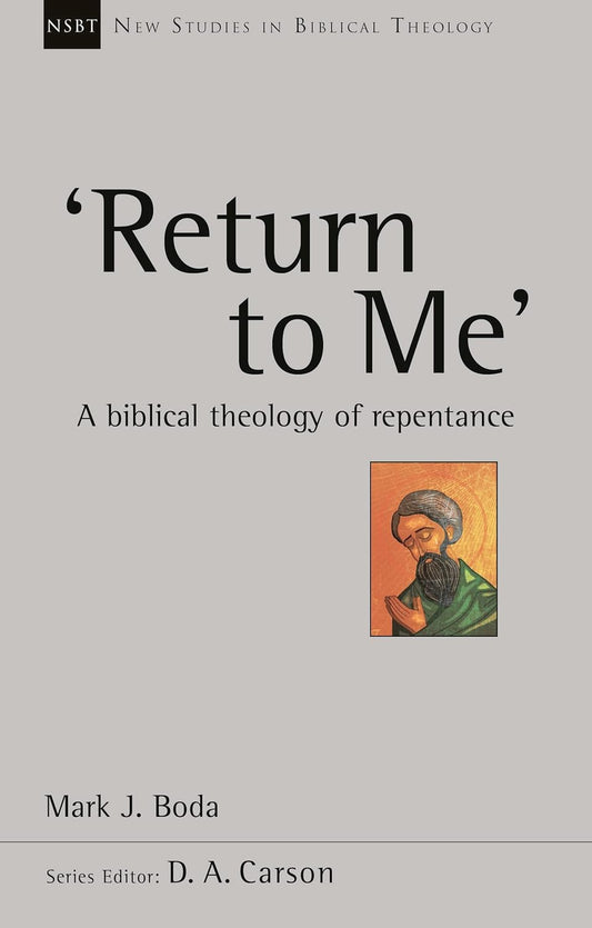 Return to Me: A Biblical Theology of Repentance (NSBT) by Mark J. Boda image 0