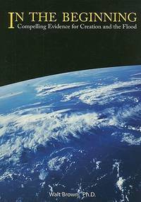 In The Beginning: Compelling Evidence for Creation & the Flood by Walt Brown image 0