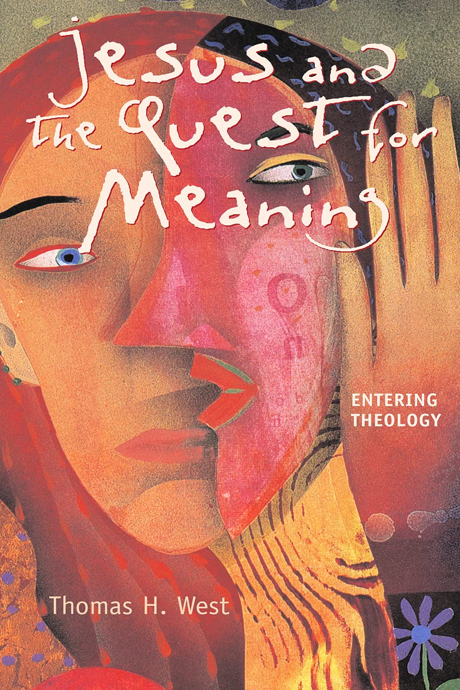 Jesus and the Quest for Meaning: Entering Theology by Thomas H. West