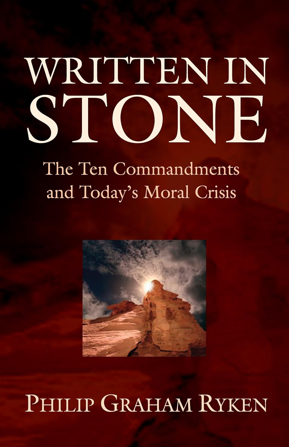 Written In Stone: Ten Commandments and Today's Moral Crisis by Philip Graham Ryken