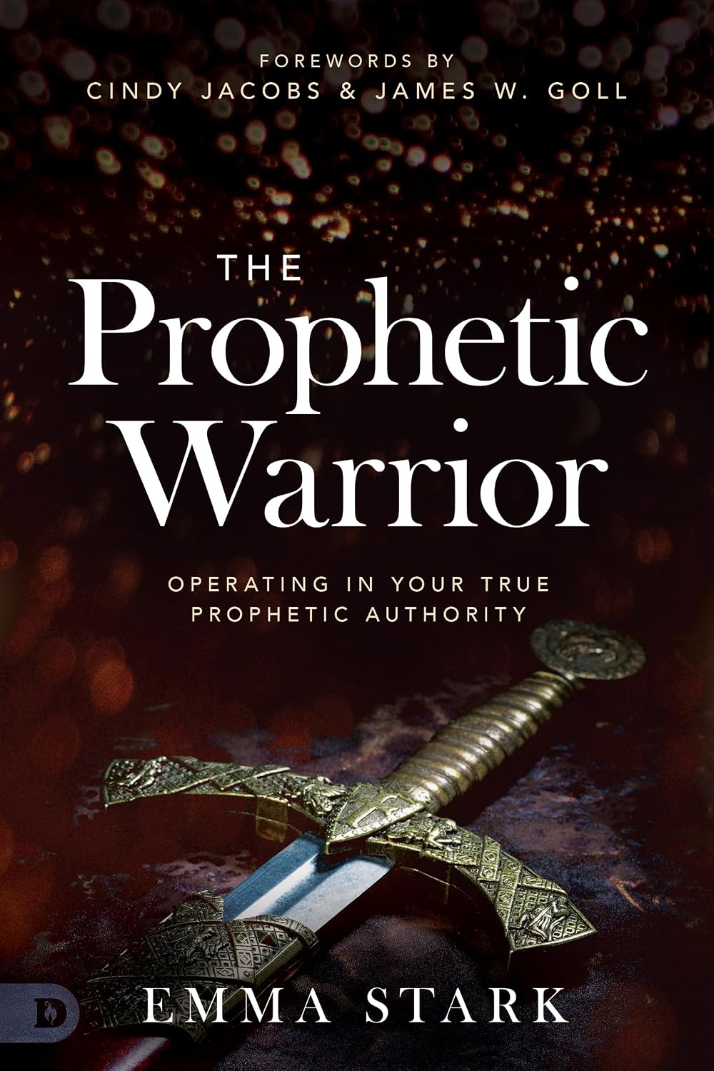 Prophetic Warrior: Operating in Your True Prophetic Authority by Emma Stark