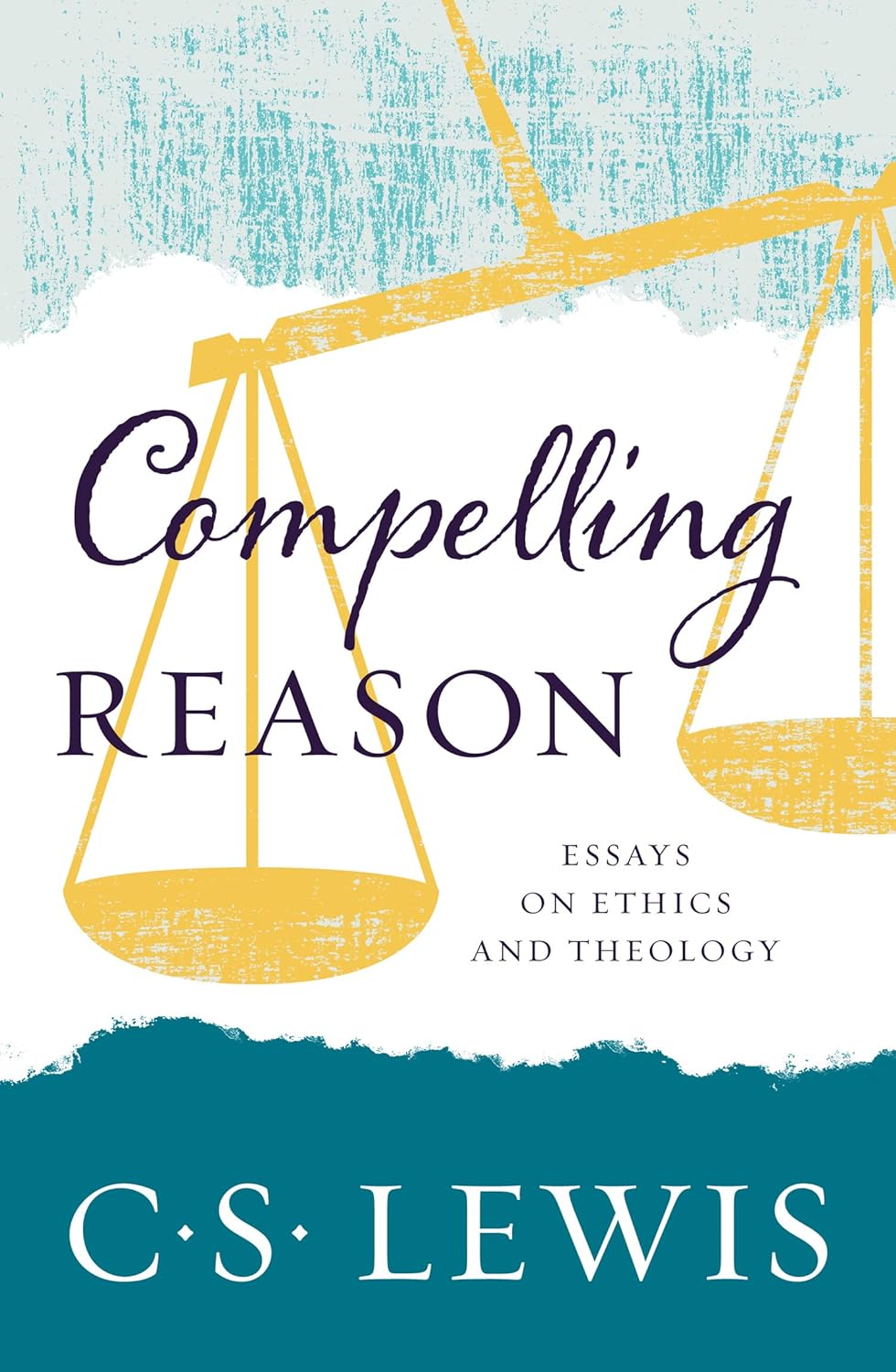 Compelling Reason: Essays on Ethics and Theology by C. S. Lewis