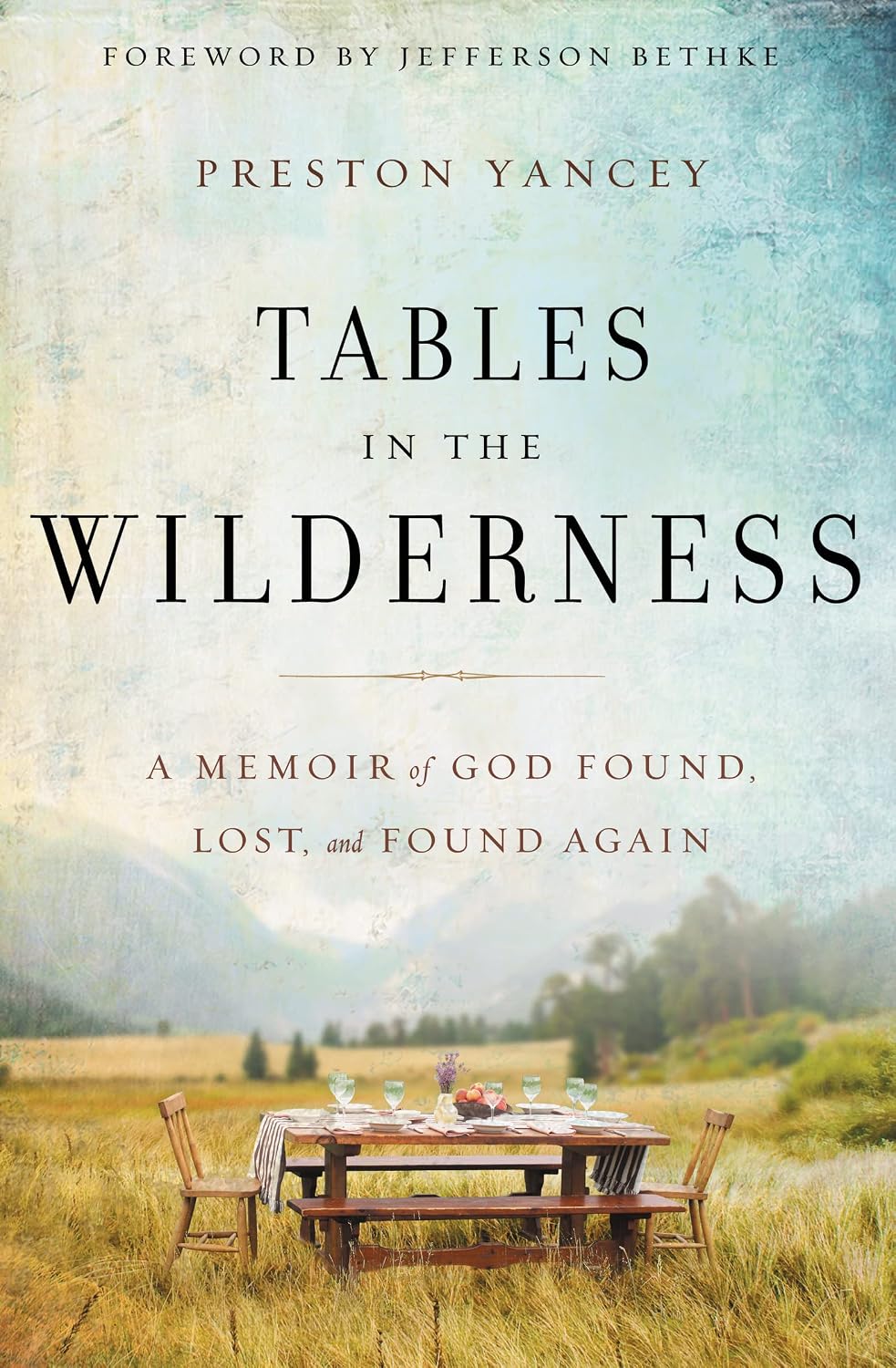 Tables in the Wilderness: A Memoir of God Found, Lost, and Found Again by Preston Yancey