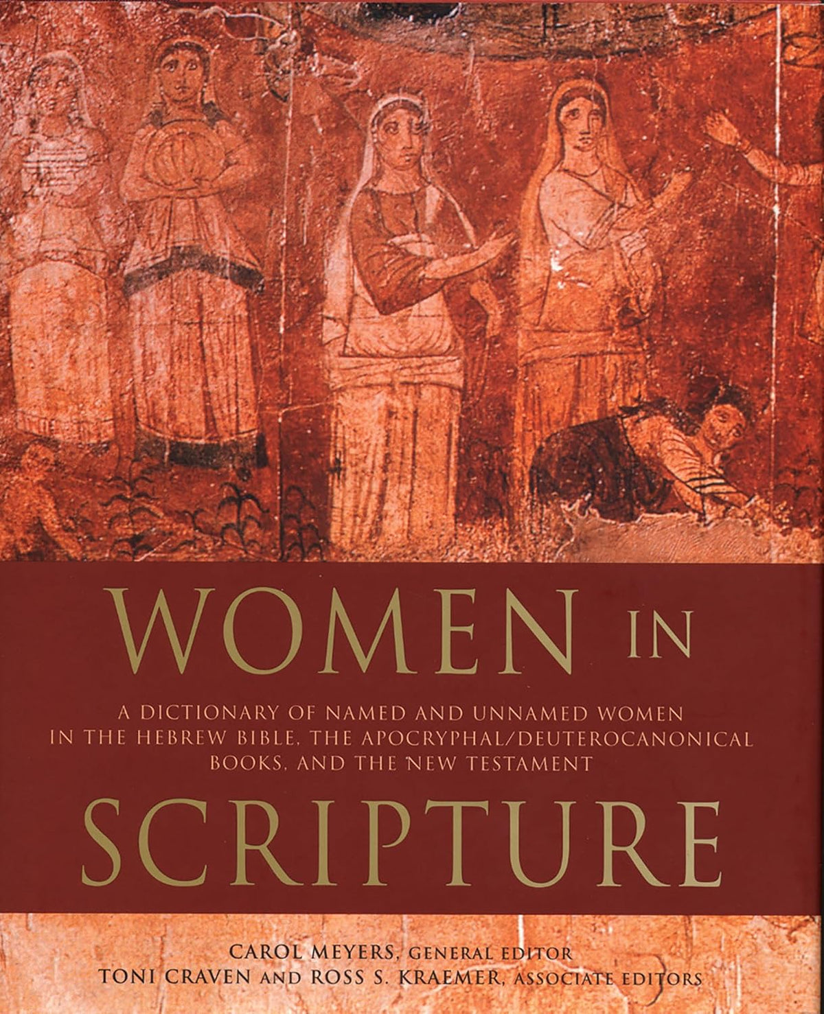 Women in Scripture: A Dictionary of Named and Unnamed Women in the Hebrew Bible, the Apocryphal/Deuterocanonical Books and the New Testament by Carol L. Meyers