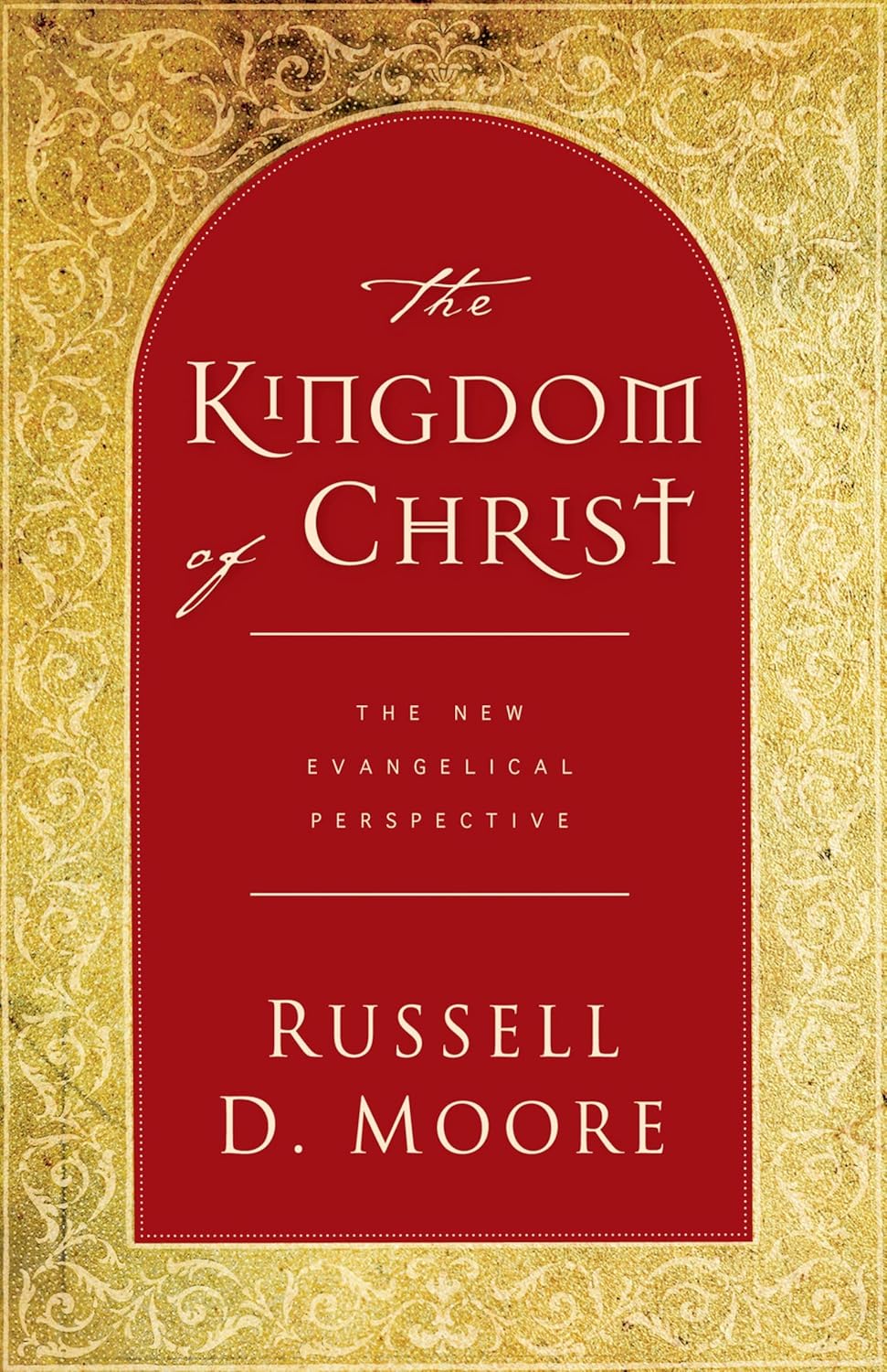 Kingdom of Christ: The New Evangelical Perspective by Russell Moore