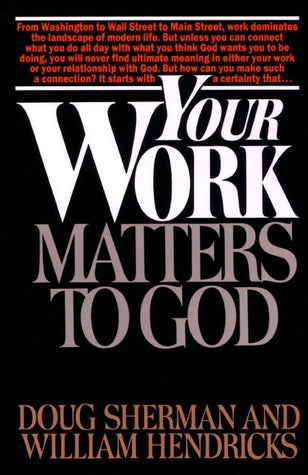 Your Work Matters to God by Doug Sherman and William Hendricks