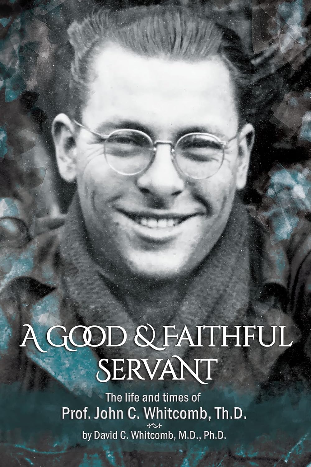 A Good & Faithful Servant: John C. Whitcomb by David C. Whitcomb image 0