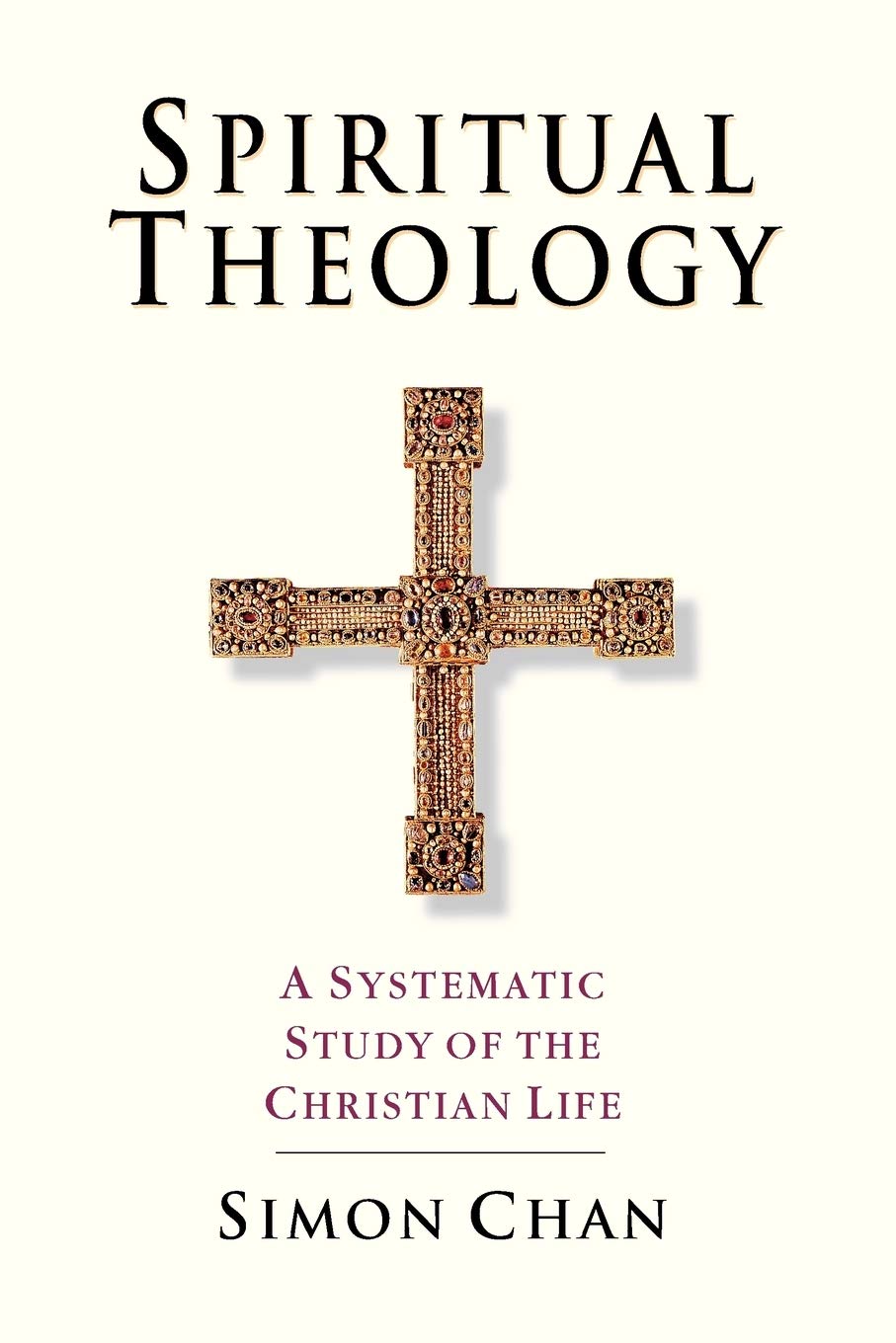 Spiritual Theology: A Systematic Study of the Christian Life by Simon Chan image 0
