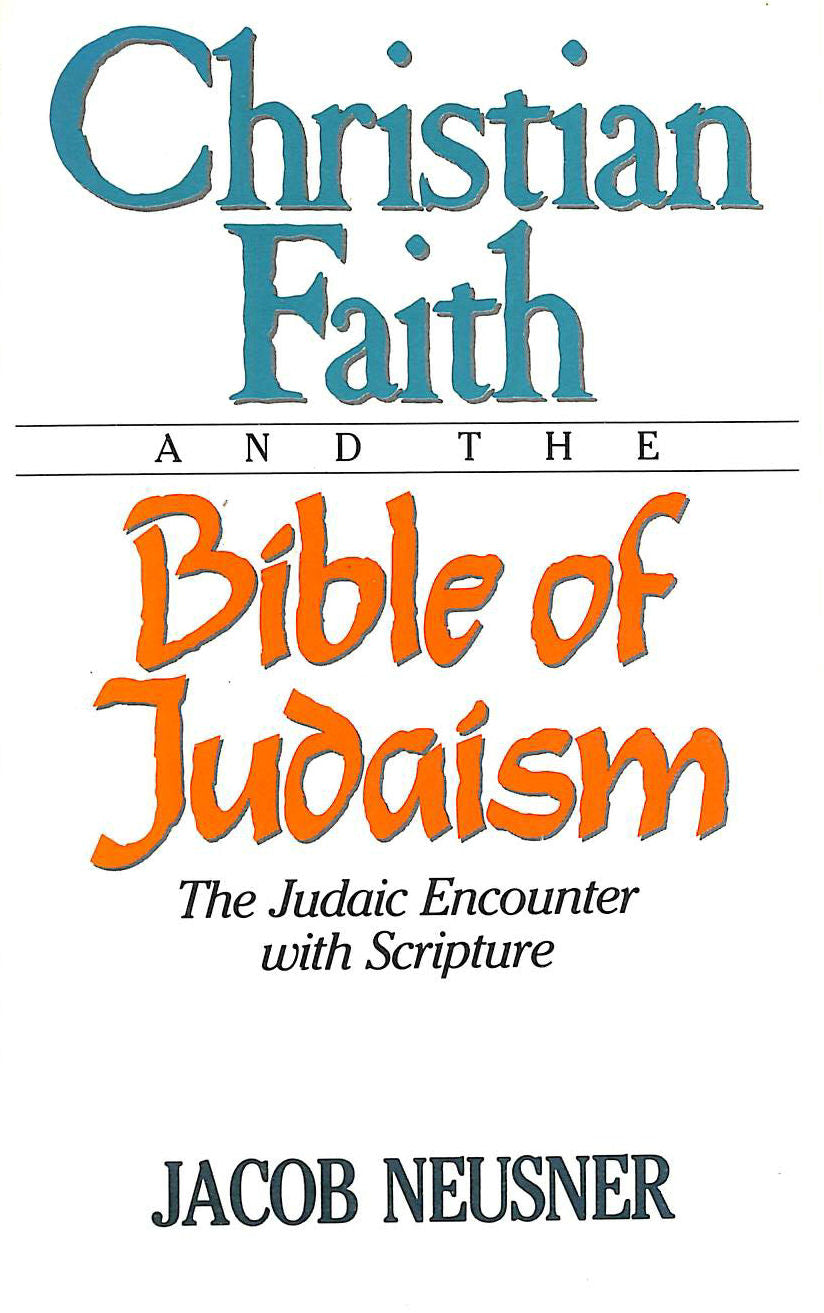 Christian Faith and the Bible of Judaism by Jacob Neusner image 0