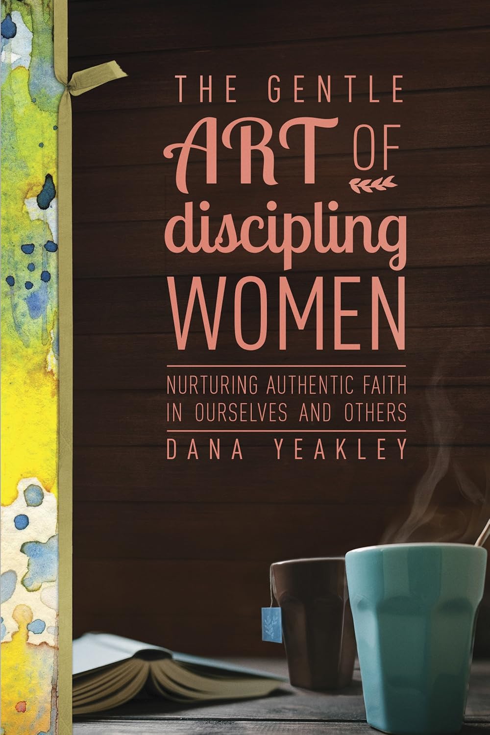 Gentle Art of Discipling Women by Dana Yeakley image 0