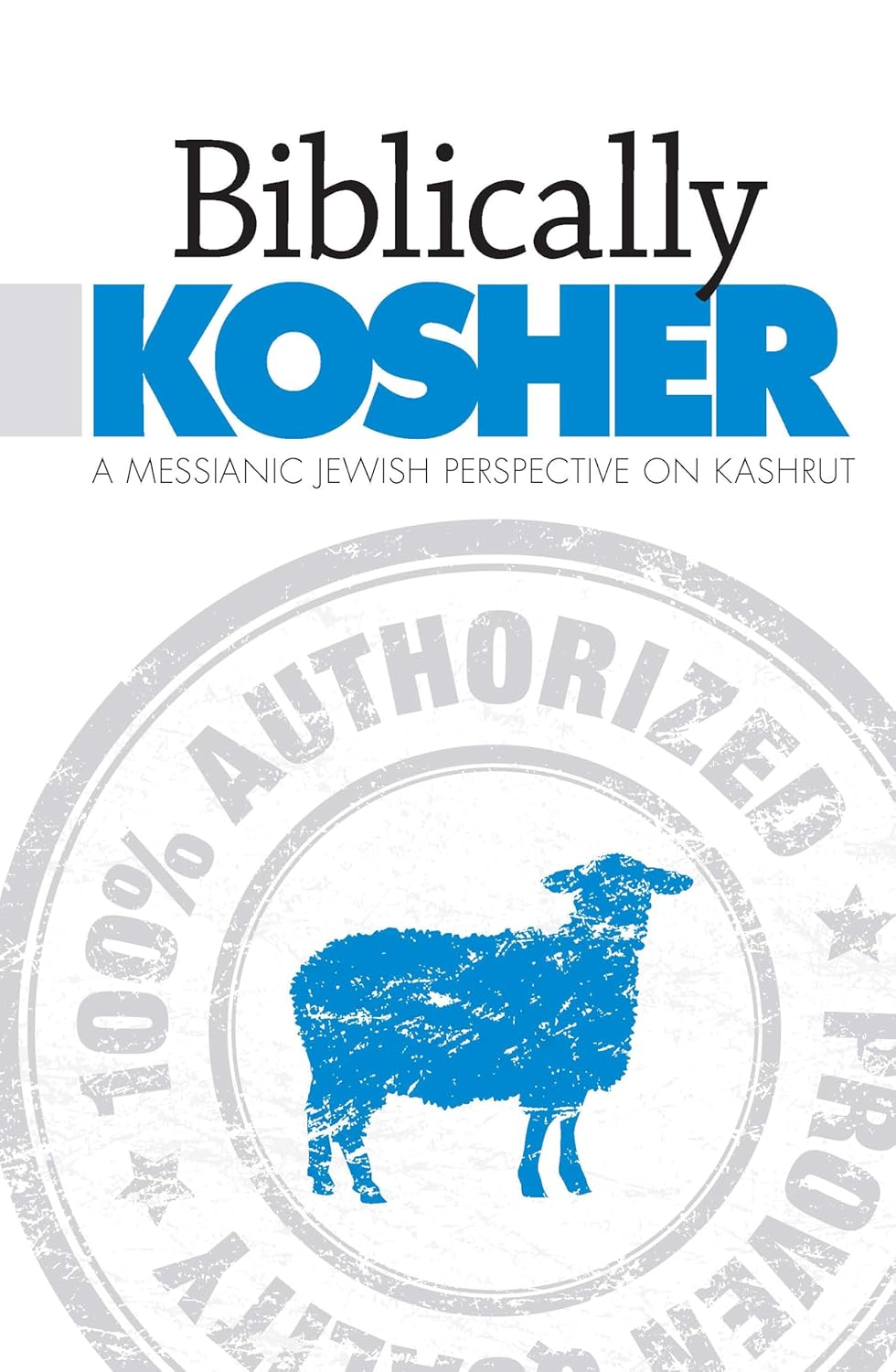 Biblically Kosher: Messianic Jewish Perspective on Kashrut by Aaron Eby image 0