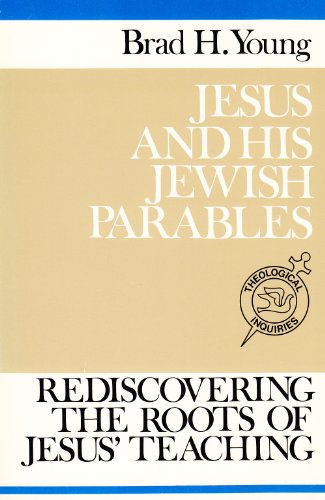 Jesus and His Jewish Parables: Rediscovering the Roots of Jesus' Teachings by Brad H. Young