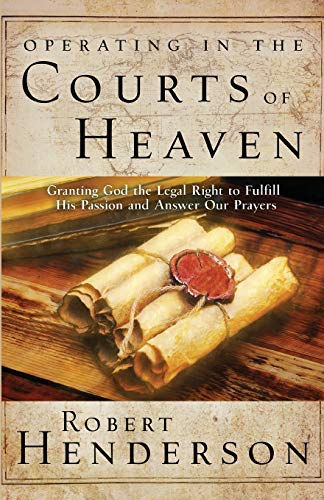 Operating in the Courts of Heaven by Robert Henderson
