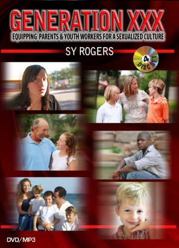 Generation XXX: Equipping Parents & Youth Workers for a Sexualized Culture by Sy Rogers, DVD/MP3