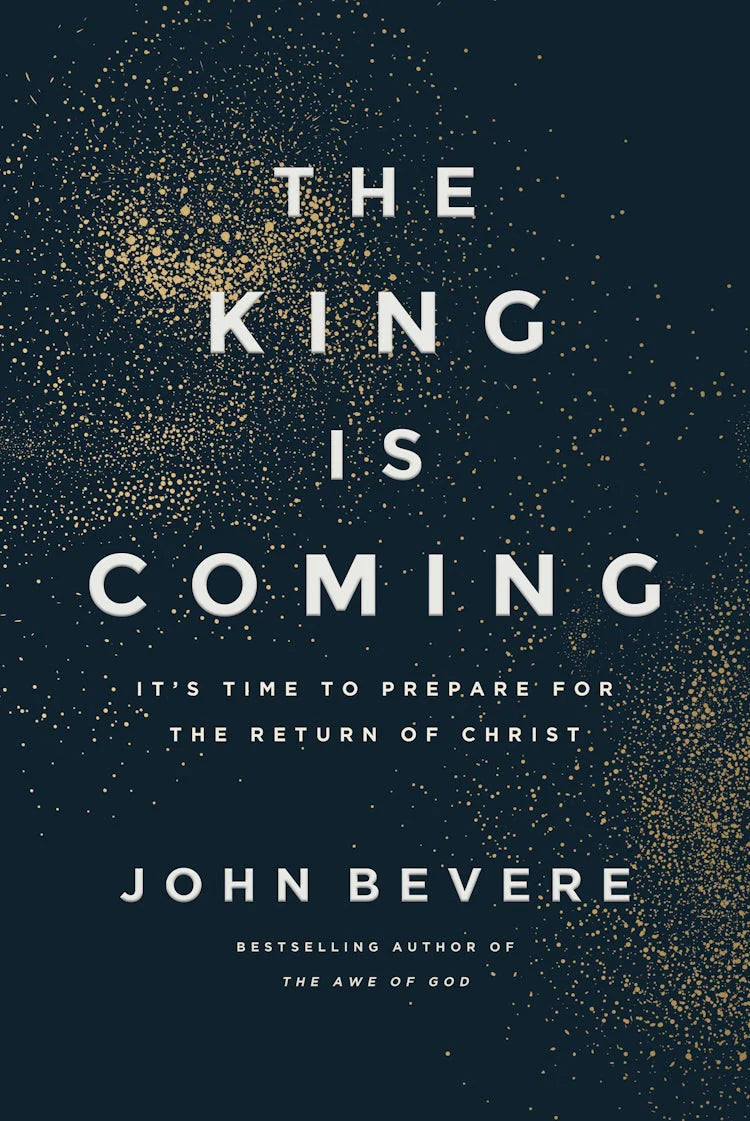 The King is Coming: It's Time to Prepare for the Return of Christ by John Bevere