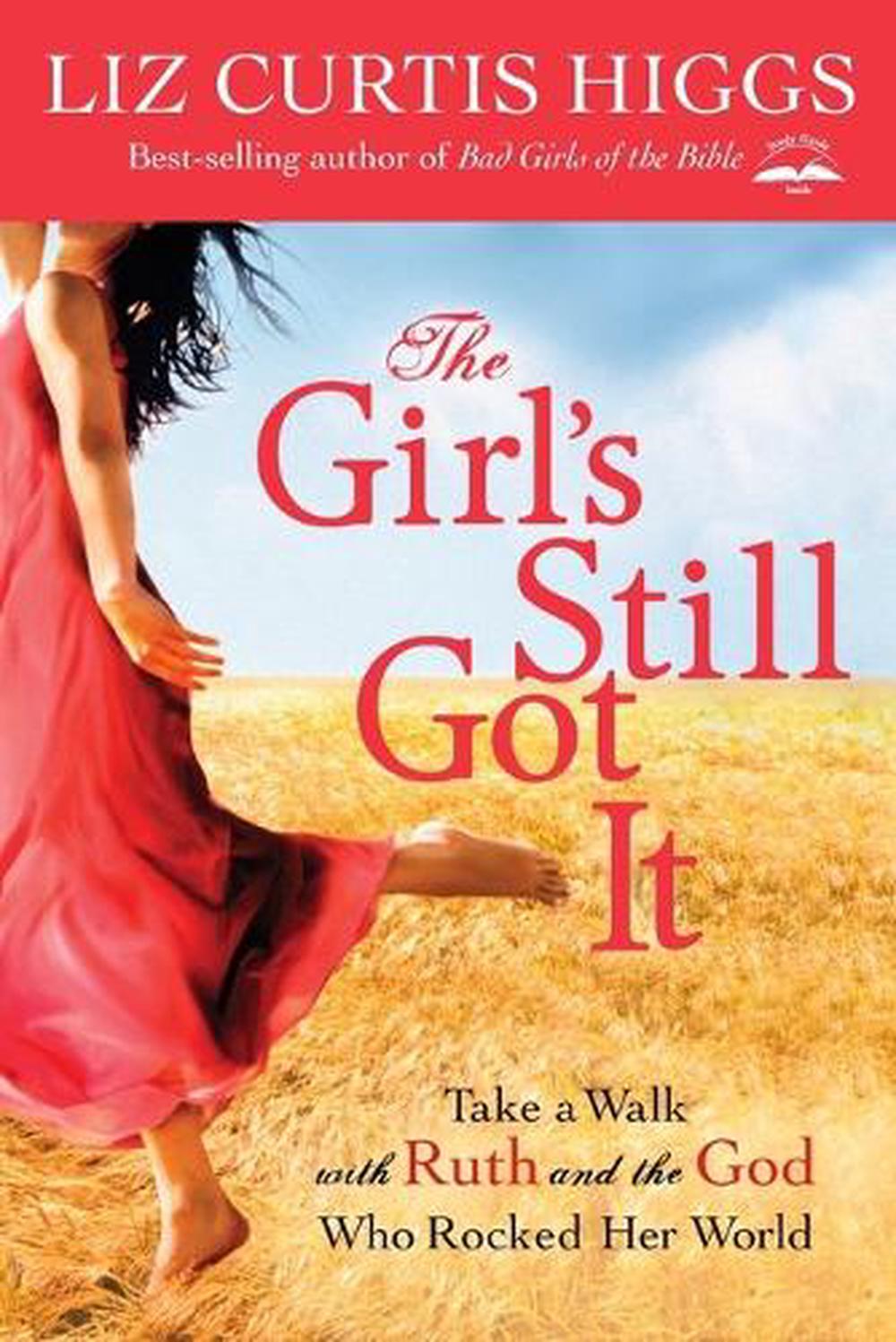 Girl's Still Got It: Take a Walk With Ruth and the God Who Rocked Her World by Liz Curtis Higgs