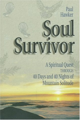 Soul Survivor: A Spiritual Quest Through 40 Days in the Wilderness by Paul Hawker
