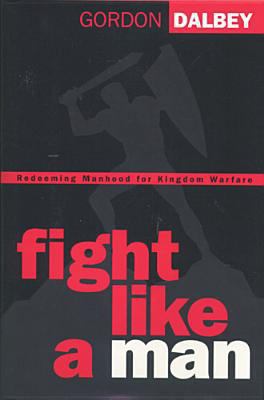Fight Like a Man by Gordon Dalbey