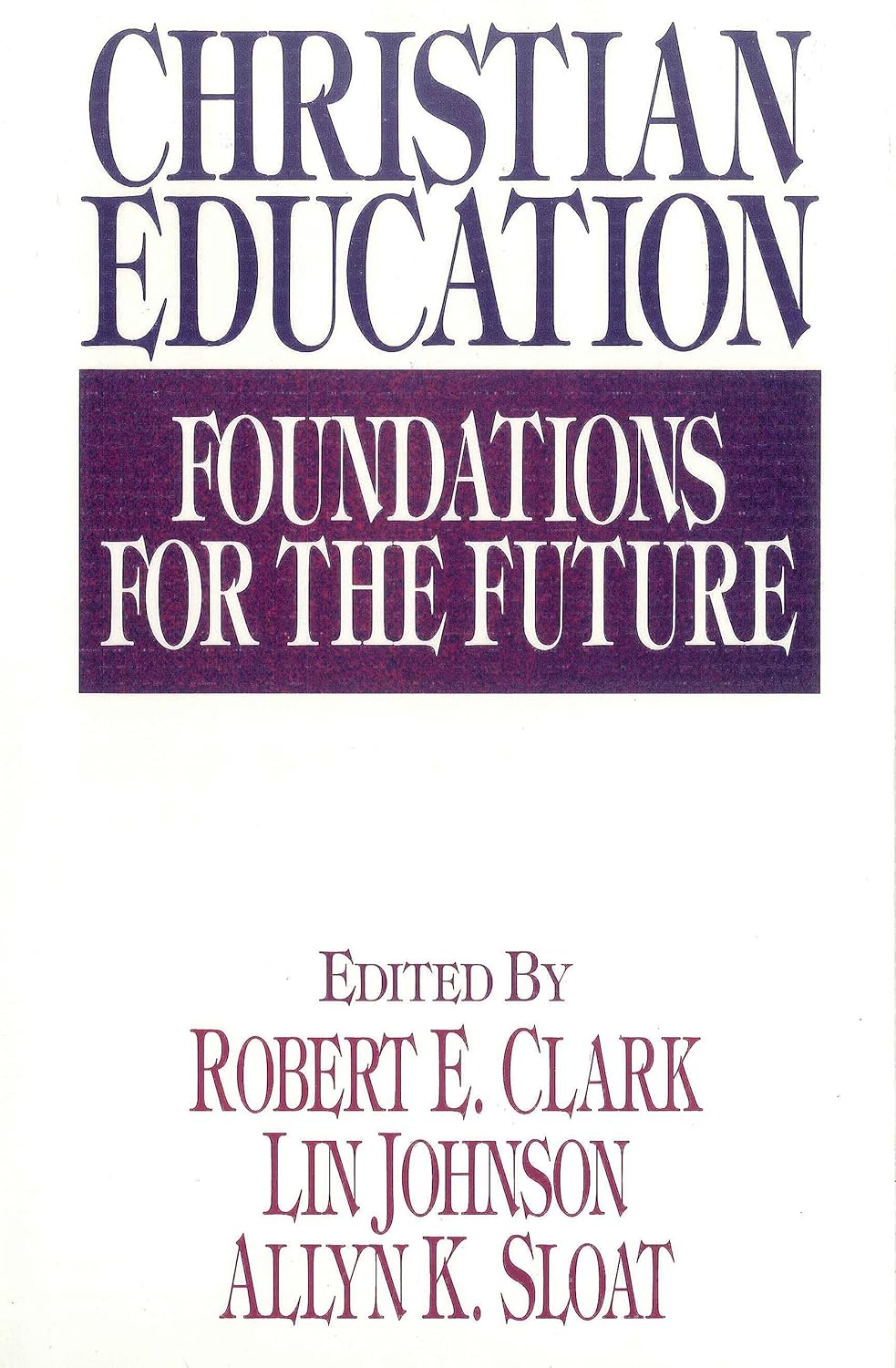 Christian Education: Foundations for the Future by Robert E. Clark, et al image 0