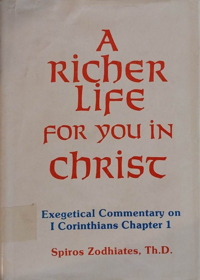 A Richer Life For You In Christ: 1 Corinthians Chapter 1 by Spiros Zodhiates image 0