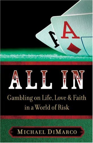 All In: Gambling on Life, love & Faith in a World of Risk by Michael DiMarco image 0