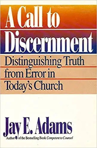 A Call to Discernment by Jay E. Adams