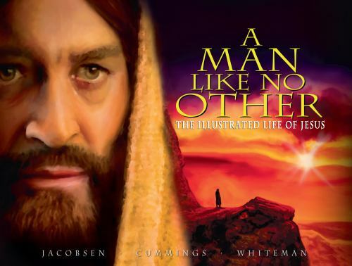 A Man Like No Other: Illustrated Life of Jesus by Wayne Jacobsen, Brad Cummings, and Murry Whiteman
