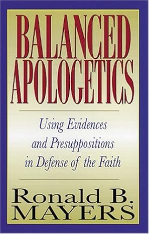 Balanced Apologetics by Ronald B. Mayers