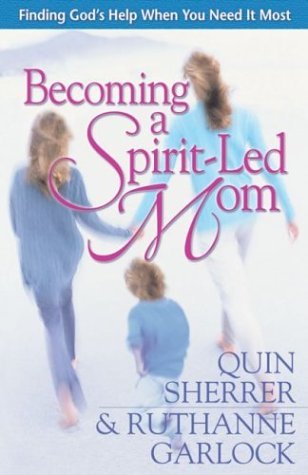 Becoming a Spirit-Led Mom by Quin Sheerer & Ruthanne Garlock