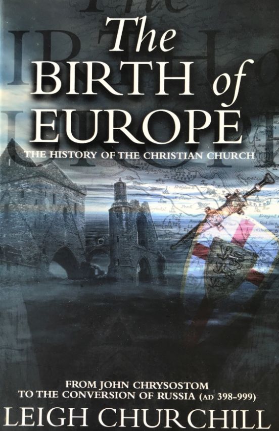 Book cover for 'The Birth of Europe: The History of the Christian Church' by Leigh Churchill, featuring a dark, moody illustration of historic European architecture and a figure in a red-and-white cross flag.