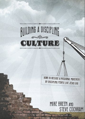 Building a Discipling Culture by Mike Breen and Steve Cockram