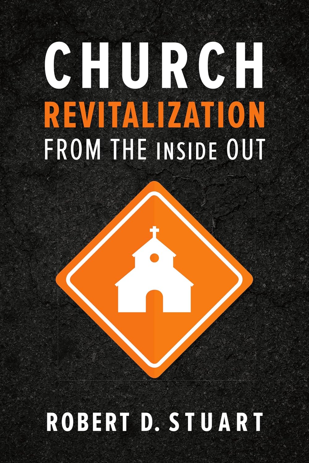Book cover of 'Church Revitalization from the Inside Out' by Robert D. Stuart with a church icon on an orange diamond shape against a black background.