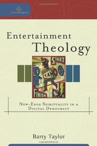 Entertainment Theology: New-Edge Spirituality in a Digital Democracy by Barry Taylor