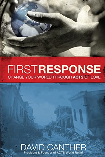 First Response: Change Your World Through Acts of Love by Mr. David Mark Canther