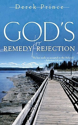 God's Remedy for Rejection by Derek Prince