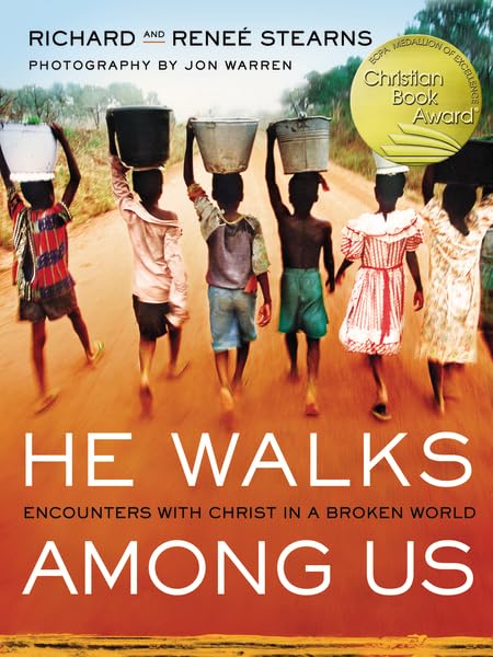He Walks Among Us: Encounters with Christ in a Broken World by Richard Stearns and Reneé Stearns