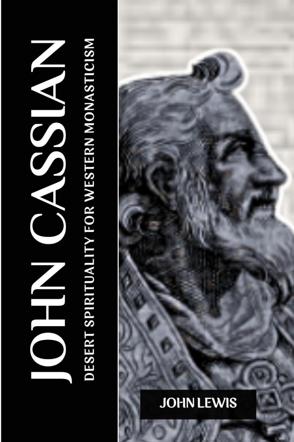 John Cassian: Desert Spirituality for Western Monasticism by John Lewis