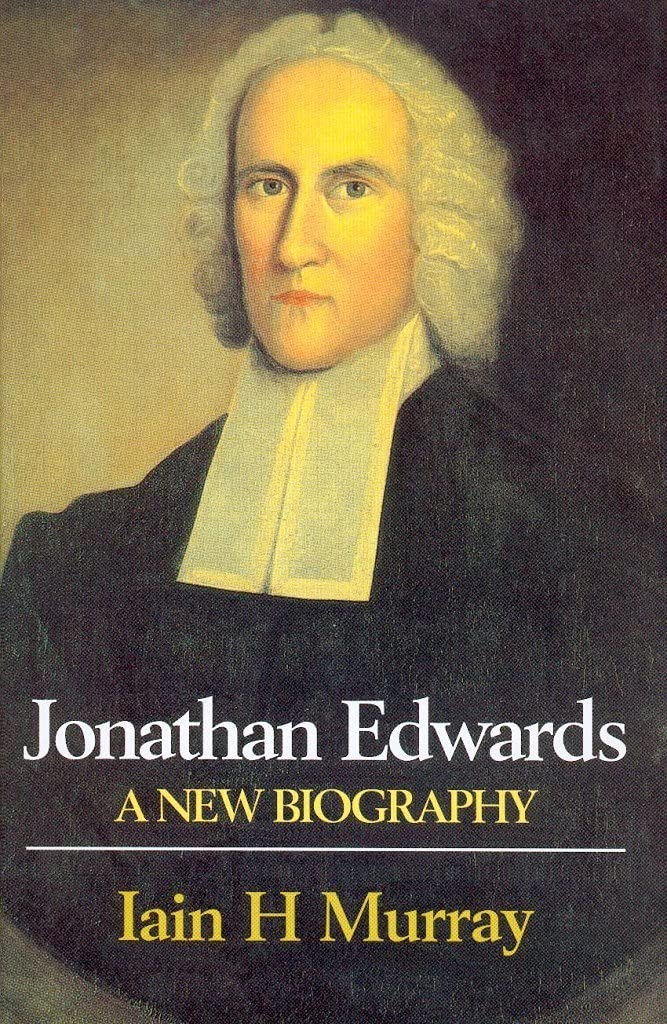 Jonathan Edwards: A New Biography by Iain H. Murray