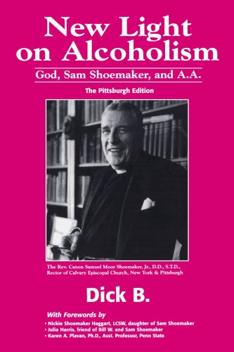 New Light on Alcoholism, God, Sam Shoemaker and A.A. by Dick B.