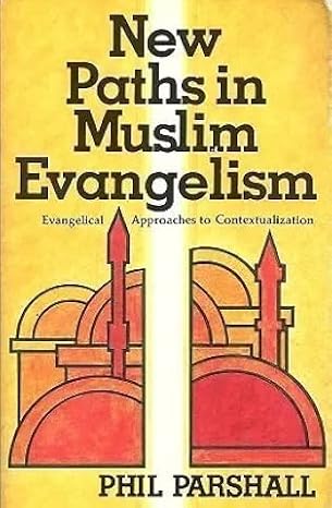 New Paths in Muslim Evangelism by Phil Parshall