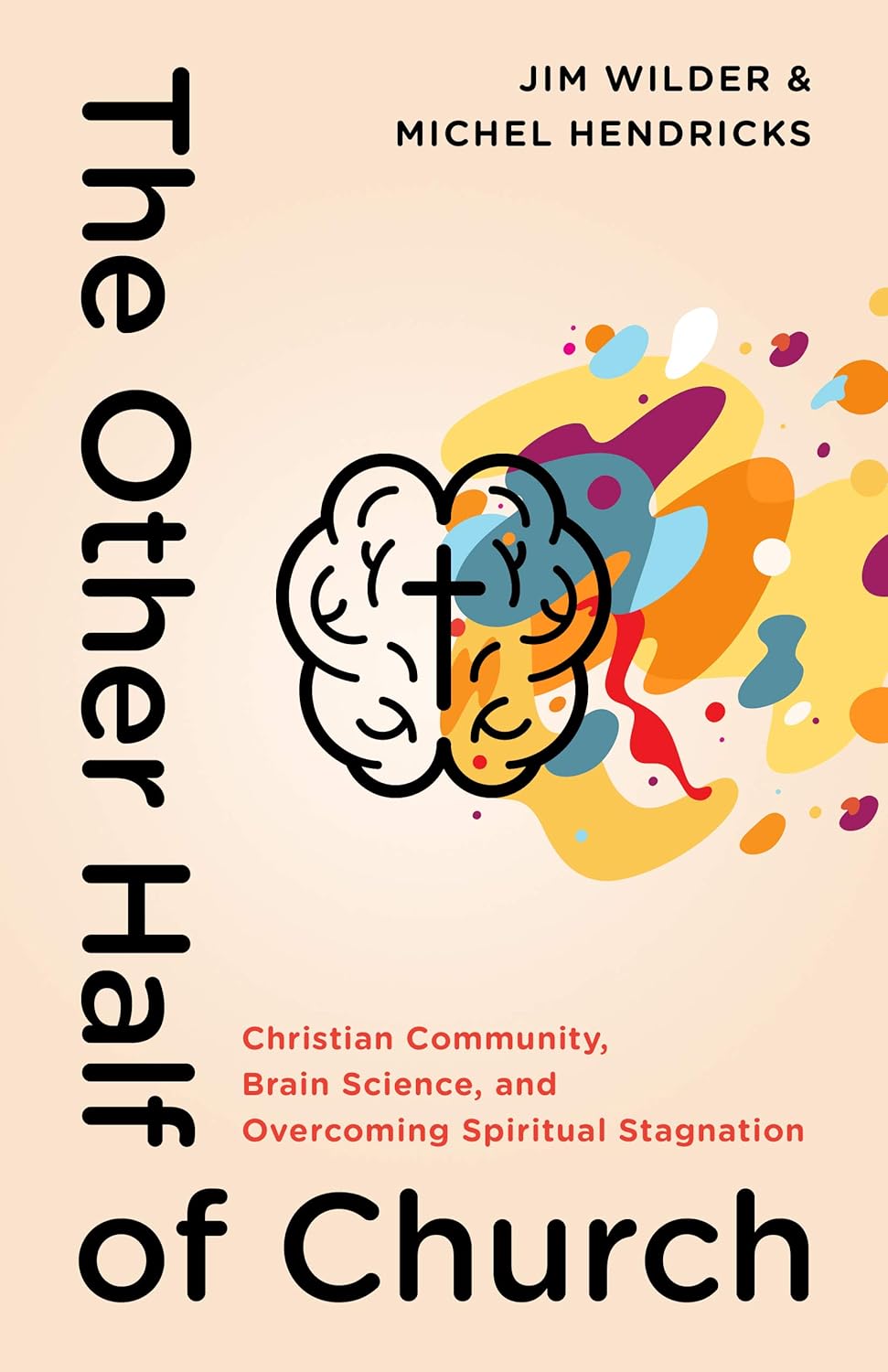 Other Half of Church: Christian Community, Brain Science, and Overcoming Spiritual Stagnation by Jim Wilder and Michel Hendricks