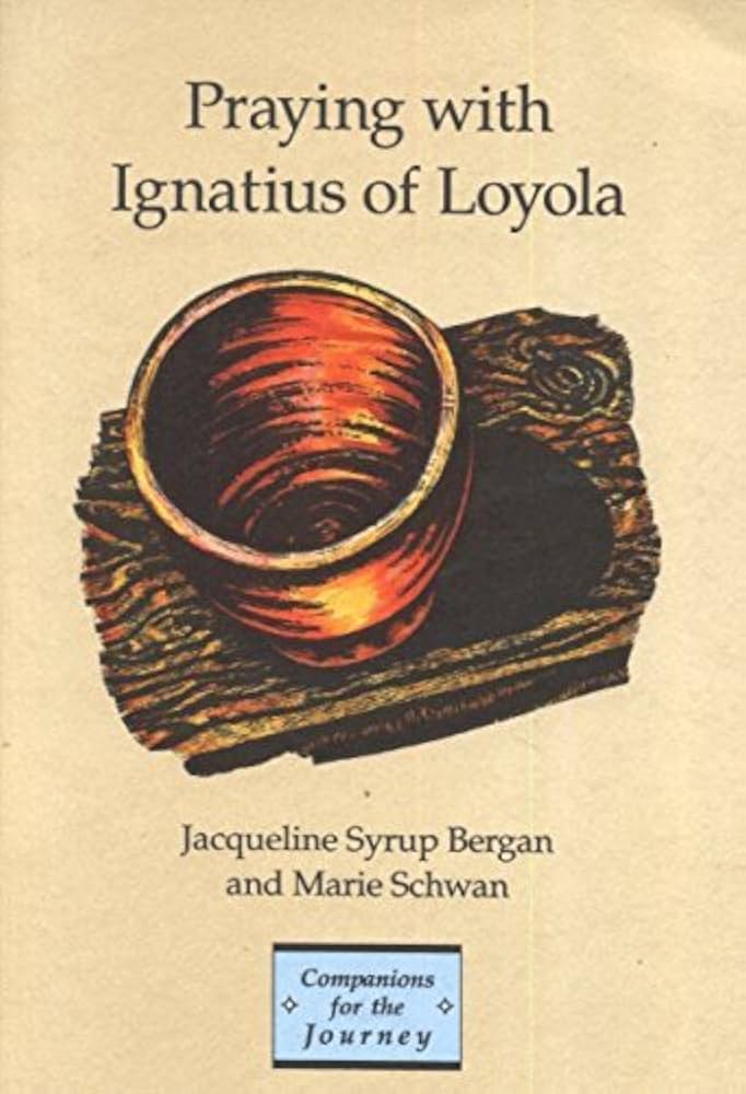 Praying With Ignatius of Loyola by Jacqueline Syrup Bergan and Marie Schwan